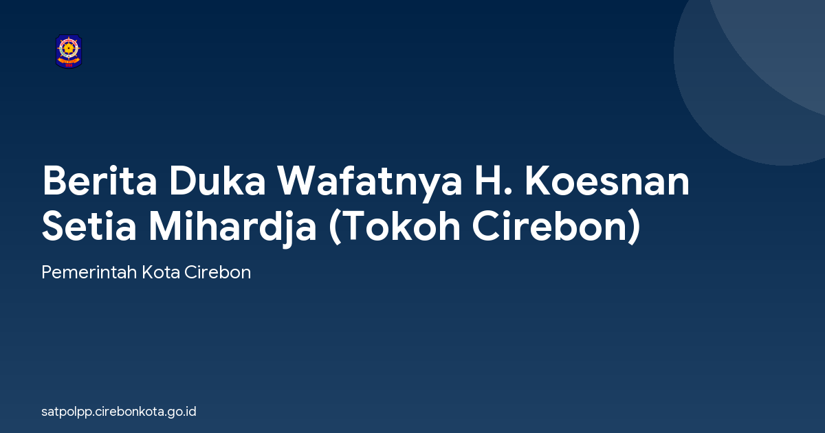 Berita Duka Wafatnya H. Koesnan Setia Mihardja (Tokoh Cirebon)