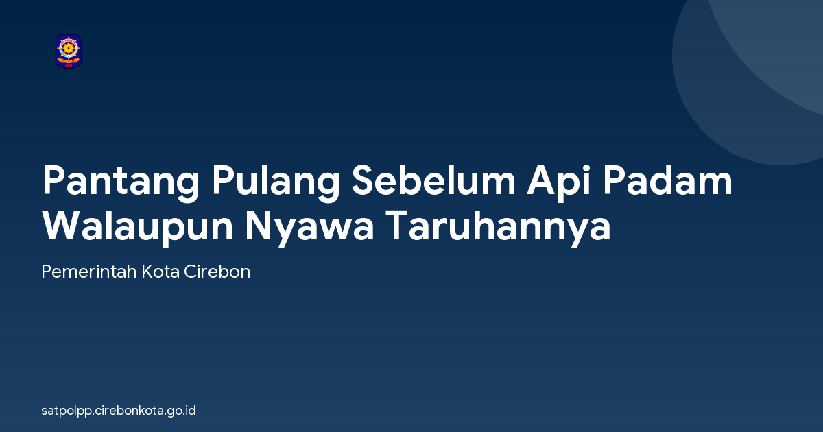 Pantang Pulang Sebelum Api Padam Walaupun Nyawa Taruhannya