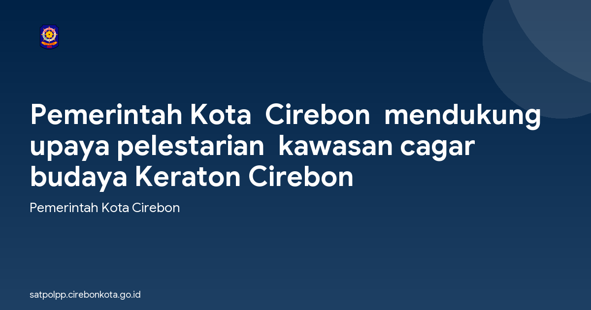 Pemerintah Kota  Cirebon  mendukung upaya pelestarian  kawasan cagar budaya Keraton Cirebon