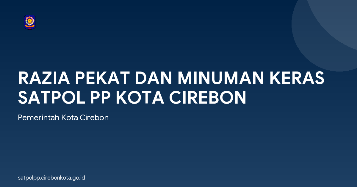 RAZIA PEKAT DAN MINUMAN KERAS SATPOL PP KOTA CIREBON